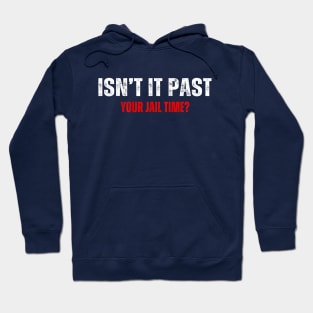 Isn't it past your jail time Hoodie